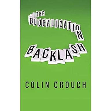 The Globalization Backlash; Colin Crouch; 2018