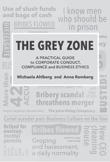 The grey zone : a practical guide to corporate conduct, compliance and business ethics; Michaela Ahlberg, Anna Romberg; 2019