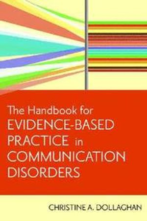 The Handbook for Evidence-Based Practice in Communication Disorders; Christine A Dollaghan; 2007