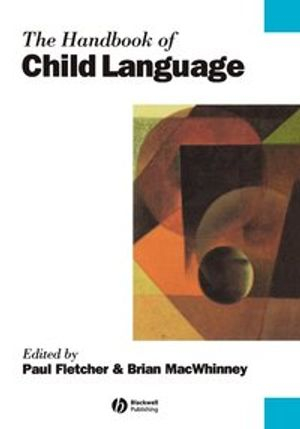 The Handbook of Child Language; Paul Fletcher, Brian MacWhinney; 1996