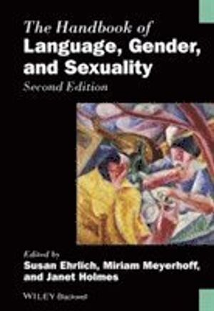 The Handbook of Language, Gender, and Sexuality; Susan Ehrlich, Miriam Meyerhoff, Janet Holmes; 2017