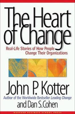 The heart of change : real-life stories of how people change their organizations; John P. Kotter, Dan S. Cohen; 2002