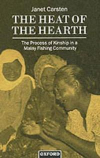 The heat of the hearth : the process of kinship in a Malay fishing community; Janet Carsten; 1997