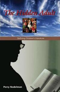 The hidden adult : defining children's literature; Perry Nodelman; 2008