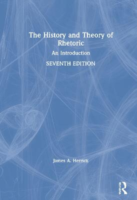 The history and theory of rhetoric : an introduction; James A. Herrick; 2021