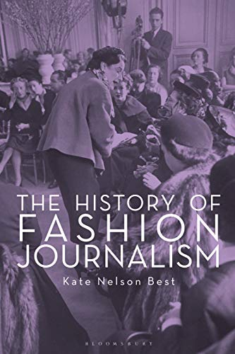 The History of Fashion Journalism; Kate Nelson Best; 2020