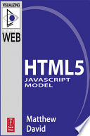 The HTML5 JavaScript Model; Matthew David; 2010