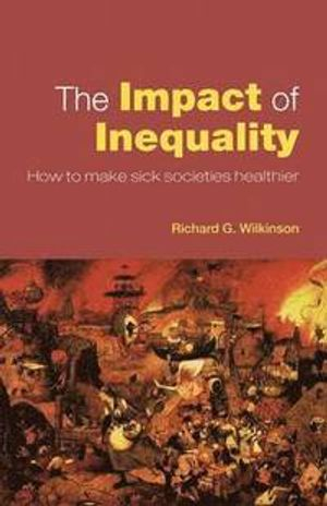 The Impact of Inequality; Richard G Wilkinson; 2005