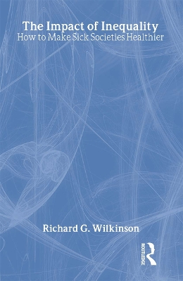 The impact of inequality : how to make sick societies healthier; Richard G. Wilkinson; 2005