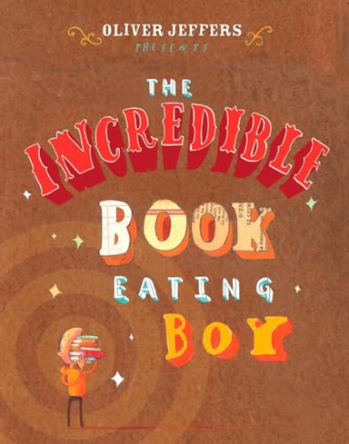 The Incredible Book Eating Boy; Oliver Jeffers; 2007