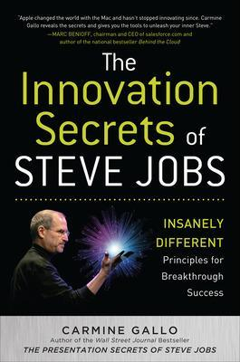 The Innovation Secrets of Steve Jobs: Insanely Different Principles for Breakthrough Success; Carmine Gallo; 2010