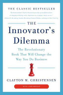 The Innovator's Dilemma: The Revolutionary Book That Will Change the Way You Do Business; Clayton M. Christensen; 2011