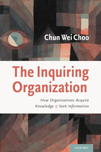 The Inquiring Organization; Chun Wei Choo; 2016