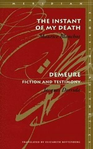 The Instant of My Death /&lt;I&gt;Demeure&lt;/I&gt;; Maurice Blanchot, Jacques Derrida; 2000