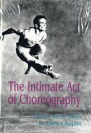 The Intimate Act of Choreography; Lynne Anne Blom, L Tarin Chaplin; 1995