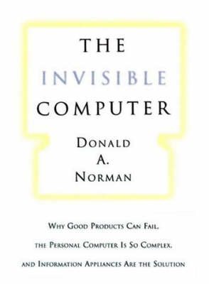 The Invisible Computer; Donald A Norman; 1999