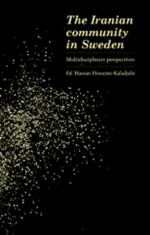 The Iranian Community in Sweden; Hassan Hosseini-Kaladjahi, Ahmad Ahmadi, Ali Hajighasemi, Abbas Emami, Mohammadrafi Mahmoodian, Melissa Kelly, Sharareh Akhavan, Farzaneh Moinian, Fereshteh Ahmadi, Babak Ahmadi; 2012