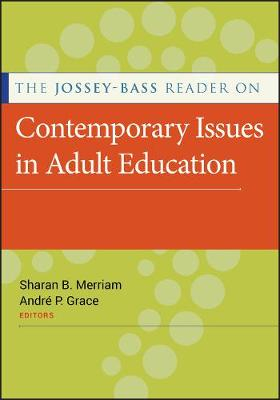 The Jossey-Bass Reader on Contemporary Issues in Adult Education; Sharan B. Merriam, Andre P. Grace; 2011