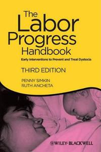 The Labor Progress Handbook: Early Interventions to Prevent and Treat Dysto; Penny Simkin, Ruth Ancheta; 2011