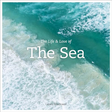 The Life and Love of the Sea; Lewis Blackwell; 2015