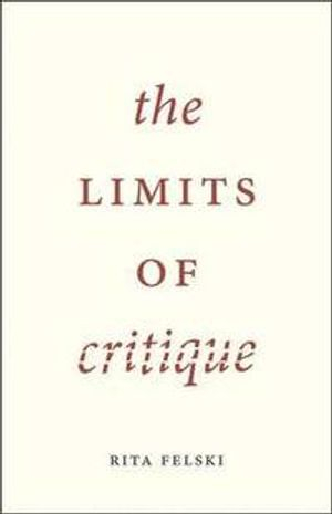 The Limits of Critique; Rita Felski; 2015