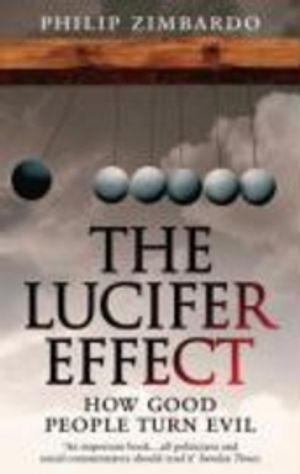 The Lucifer effect : how good people turn evil; Philip G. Zimbardo; 2007