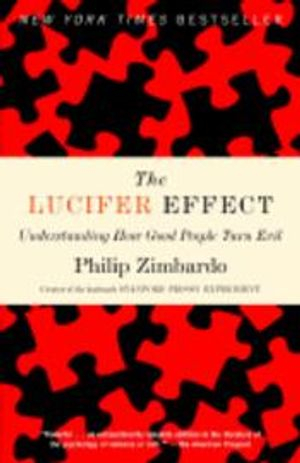 The Lucifer Effect: Understanding How Good People Turn Evil; Philip Zimbardo; 2008