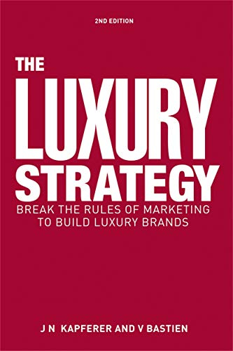 The Luxury Strategy; Jean-Nol Kapferer, Vincent Bastien; 2012