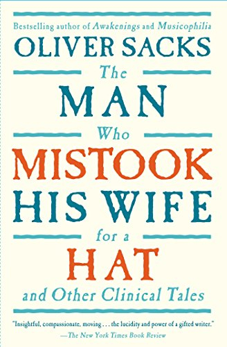 The Man Who Mistook His Wife for a Hat and Other Clinical Tales; Oliver W Sacks; 1998