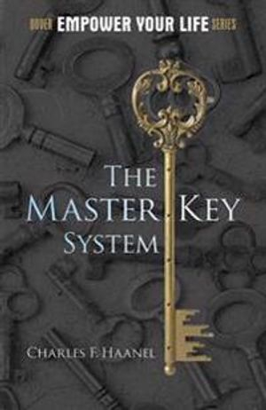 The Master Key System; Charles F Haanel; 2011