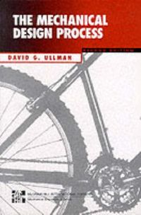 The Mechanical Design ProcessClassic Mcgraw Hill HandbooksMcGraw-Hill mechanical engineering seriesMechanical engineering series; David G. Ullman; 1997