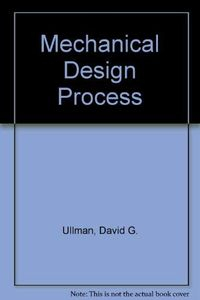 The Mechanical Design ProcessMcGraw-Hill international editionsMechanical technology series; David G. Ullman