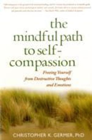 The Mindful Path to Self-Compassion; Christopher Germer; 2009