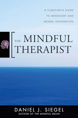 The mindful therapist : a clinician's guide to mindsight and neural integration; Daniel J. Siegel; 2010