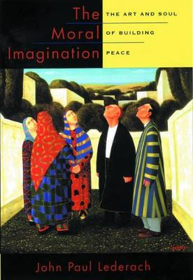 The Moral Imagination; John Paul Lederach; 2005