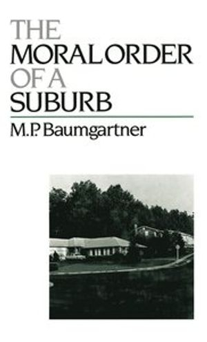 The Moral Order of a Suburb; M P Baumgartner; 1989