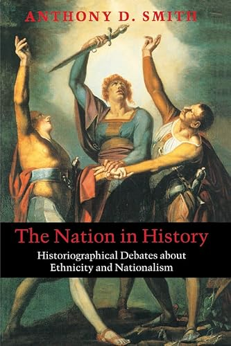 The nation in history : historiographical debates about ethnicity and nationalism; Anthony D. Smith; 2000