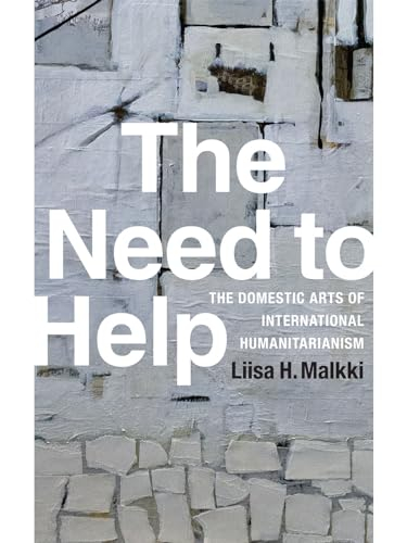 The Need to Help; Liisa H Malkki; 2015