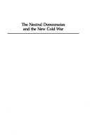 The Neutral Democracies And The New Cold War; Bengt A Sundelius; 1987