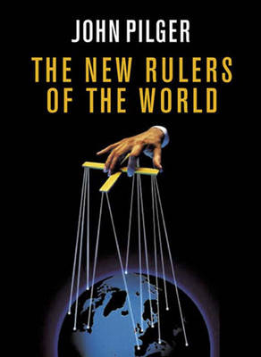 The New Rulers of the World; John Pilger; 2003