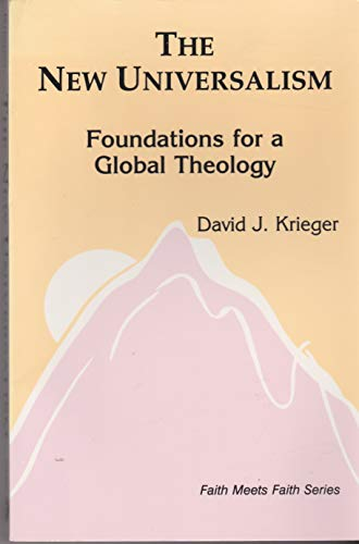 The New Universalism: Foundations for a Global TheologyFaith meets faith series : an Orbis series in interreligious dialogueFaith meets faith; David J. Krieger; 1991