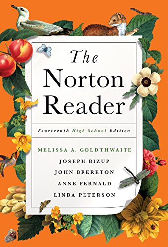 The Norton reader : an anthology of nonfiction; Melissa A. Goldthwaite, Joseph Bizup, John C. Brereton, Anne E. Fernald, Linda H. Peterson; 2016