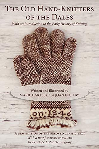 The Old Hand-Knitters of the Dales; Marie Hartley, Joan Ingilby; 2013