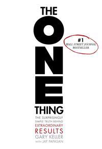 The ONE Thing; Gary Keller, Jay Papasan; 2013