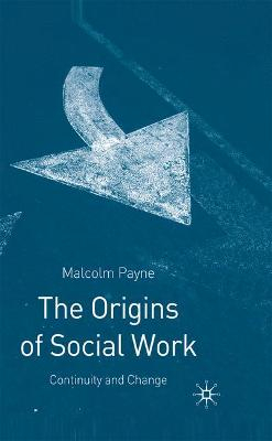 The Origins of Social Work; Malcolm Payne, Jo Campling; 2005