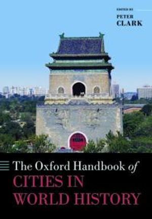 The Oxford Handbook of Cities in World History; Peter Clark; 2016