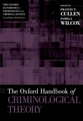 The Oxford Handbook of Criminological Theory; Francis T Cullen; 2013