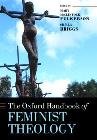 The Oxford Handbook of Feminist Theology; Mary Mcclintock Fulkerson; 2013