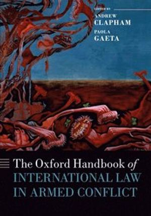 The Oxford Handbook of International Law in Armed Conflict; Andrew Clapham; 2015