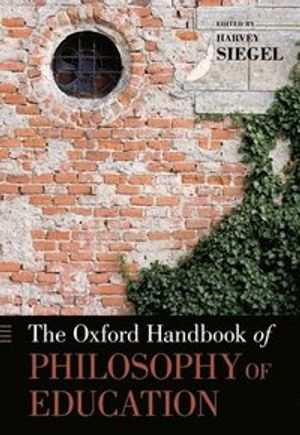 The Oxford handbook of philosophy of education; Harvey Siegel; 2012